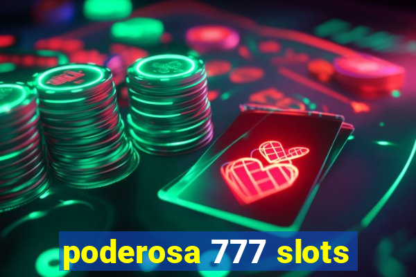 poderosa 777 slots